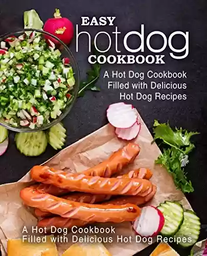 Livro PDF: Easy Hot Dog Cookbook: A Hot Dog Cookbook Filled with Delicious Hot Dog Recipes (English Edition)