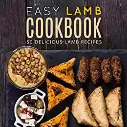 Capa do livro: Easy Lamb Cookbook: 50 Delicious Lamb Recipes (English Edition) - Ler Online pdf
