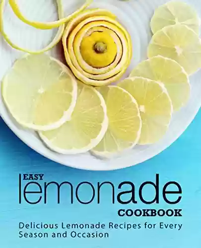 Capa do livro: Easy Lemonade Cookbook: Delicious Lemonade Recipes for Every Season and Occasion (English Edition) - Ler Online pdf