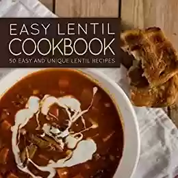 Livro PDF: Easy Lentil Cookbook: 50 Easy and Unique Lentil Recipes (2nd Edition) (English Edition)