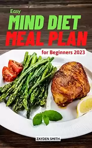 Livro PDF: Easy Mind Diet Meal Plan for Beginners 2023: Healthy And Delicious Recipes To Boost Your Brain Power | Prevent Alzheimer's & Dementia With Meal Planning Made Easy For Beginners (English Edition)