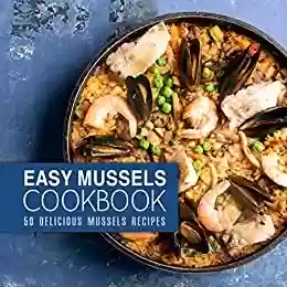 Capa do livro: Easy Mussels Cookbook: 50 Delicious Mussels Recipes (English Edition) - Ler Online pdf