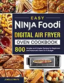 Livro PDF: Easy Ninja Foodi Digital Air Fryer Oven Cookbook: 800 Simpler and Crispier Recipes for Beginners and Advanced Users On A Budget (English Edition)