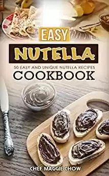Livro PDF: Easy Nutella Cookbook: 50 Unique and Easy Nutella Recipes (Nutella Recipes, Nutella Cookbook, Nutella Ideas, Easy Nutella Snacks Book 1) (English Edition)