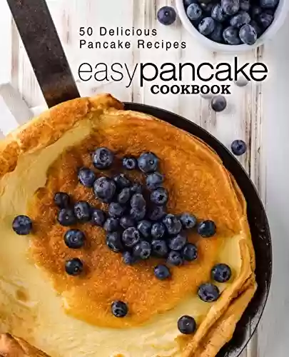 Capa do livro: Easy Pancake Cookbook: 50 Delicious Pancake Recipes (English Edition) - Ler Online pdf