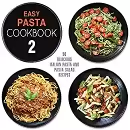 Livro PDF: Easy Pasta Cookbook 2: All Types of Delicious Pasta, Pasta Salad, and Pesto Recipes (English Edition)