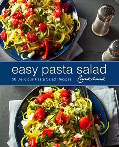 Livro PDF: Easy Pasta Salad Cookbook: 50 Delicious Pasta Salad Recipes (English Edition)