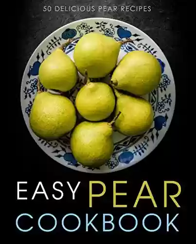 Livro PDF: Easy Pear Cookbook: 50 Delicious Pear Recipes (English Edition)