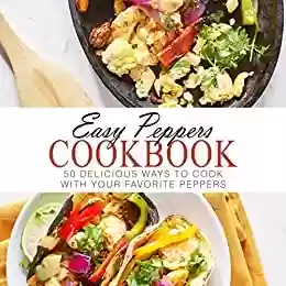 Capa do livro: Easy Peppers Cookbook: 50 Delicious Ways to Cook with Your Favorite Peppers (English Edition) - Ler Online pdf
