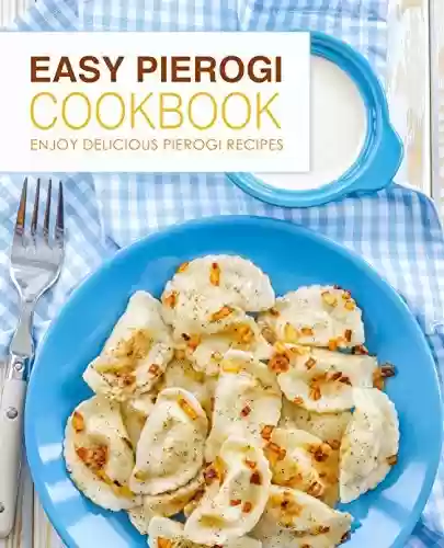Livro PDF: Easy Pierogi Cookbook: Enjoy Delicious Pierogi Recipes (English Edition)