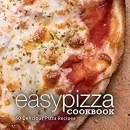 Capa do livro: Easy Pizza Cookbook: 50 Delicious Pizza Recipes (English Edition) - Ler Online pdf