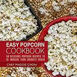 Livro PDF: Easy Popcorn Cookbook: 50 Delicious Popcorn Recipes to Re-Imagine Your Favorite Snack (Popcorn Recipes, Popcorn Cookbook, Corn Recipes, Corn Cookbook, ... Snack Cookbook Book 1) (English Edition)
