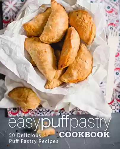 Livro PDF Easy Puff Pastry Cookbook: 50 Delicious Puff Pastry Recipes (English Edition)