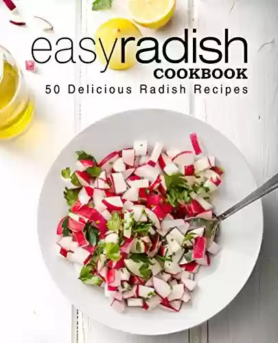Capa do livro: Easy Radish Cookbook: 50 Delicious Radish Recipes (2nd Edition) (English Edition) - Ler Online pdf