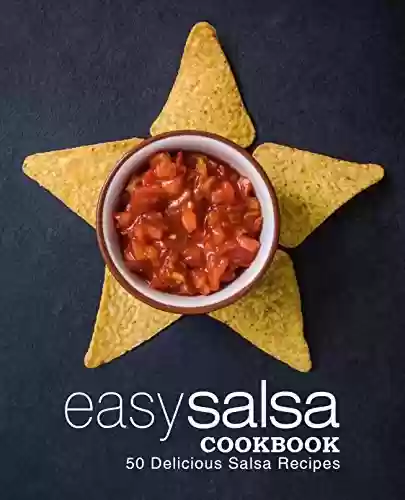 Livro PDF: Easy Salsa Cookbook: 50 Delicious Salsa Recipes (English Edition)