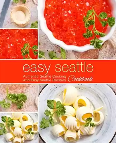 Livro PDF Easy Seattle Cookbook: Authentic Seattle Cooking with Easy Seattle Recipes (English Edition)