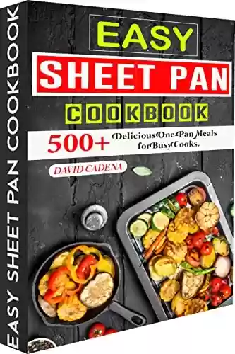 Capa do livro: Easy Sheet Pan Cookbook: 500+Delicious One-Pan Meals for Busy Cooks. (English Edition) - Ler Online pdf