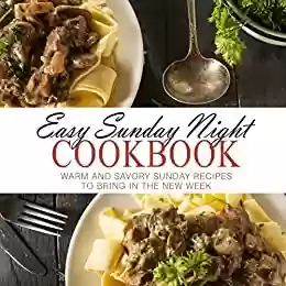 Capa do livro: Easy Sunday Night Cookbook: Warm and Savory Sunday Recipes to Bring in the New Week (English Edition) - Ler Online pdf