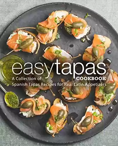 Livro PDF: Easy Tapas Cookbook: A Collection of Spanish Tapas Recipes for Real Latin Appetizers (English Edition)