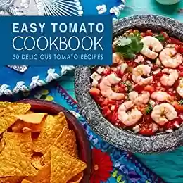Capa do livro: Easy Tomato Cookbook: 50 Delicious Tomato Recipes (English Edition) - Ler Online pdf