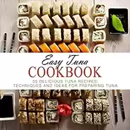 Livro PDF: Easy Tuna Cookbook: 50 Delicious Tuna Recipes; Techniques and Ideas for Preparing Tuna (2nd Edition) (English Edition)