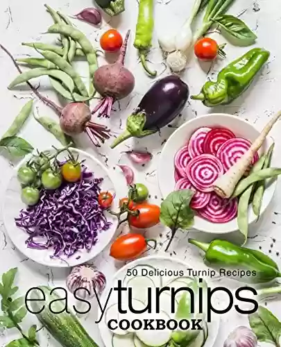 Livro PDF Easy Turnips Cookbook: 50 Delicious Turnip Recipes (English Edition)