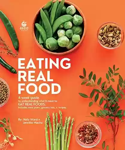 Livro PDF: Eating Real Food: 4- week guide to understanding what it means to EAT REAL FOOD. Includes meal plans, grocery lists and recipes. (English Edition)