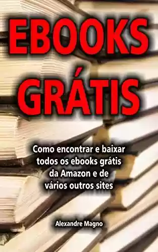Livro PDF: Ebooks Grátis - Como encontrar e baixar todos os ebooks grátis da Amazon e de vários outros sites