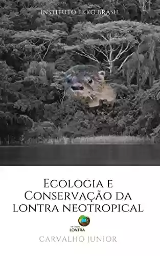 Livro PDF: Ecologia e Conservação da Lontra Neotropical