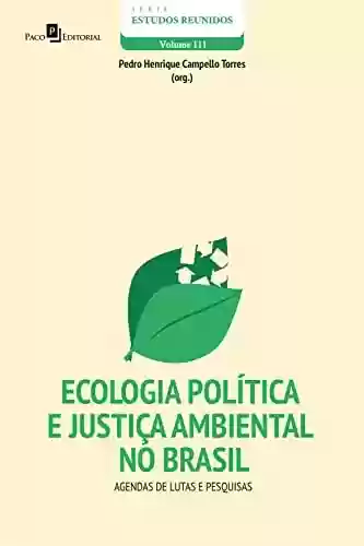 Livro PDF: Ecologia Política e Justiça Ambiental no Brasil: Agendas de lutas e pesquisas (Série Estudos Reunidos Livro 111)