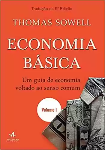 Livro PDF: Economia básica - volume I: um guia de economia voltado ao senso comum: Volume 1