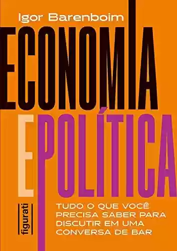 Livro PDF: Economia e política: tudo o que você precisa saber para discutir em uma conversa de bar