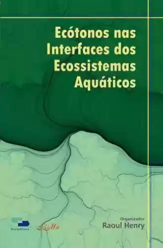 Livro PDF: Ecótonos nas Interfaces dos Ecosssistemas Aquáticos