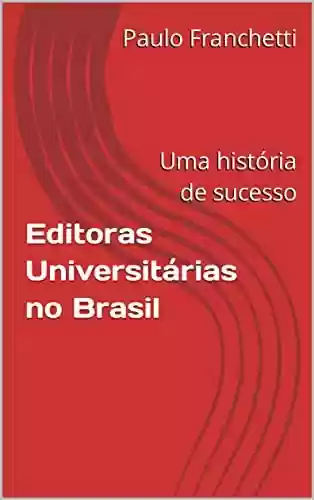 Capa do livro: Editoras Universitárias no Brasil: Uma história de sucesso - Ler Online pdf