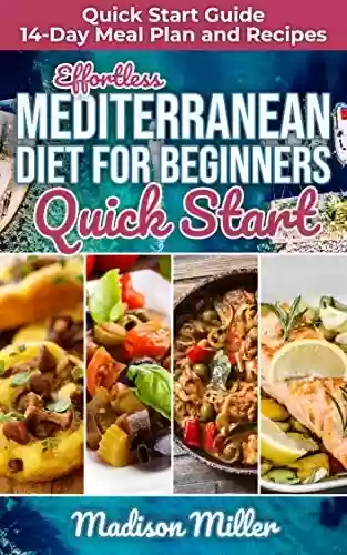 Livro PDF: Effortless Mediterranean Diet for Beginners Quick Start : Mediterranean Quick Start Guide 14-Day Meal Plan and Recipes (Mediterranean Cooking Book 4) (English Edition)