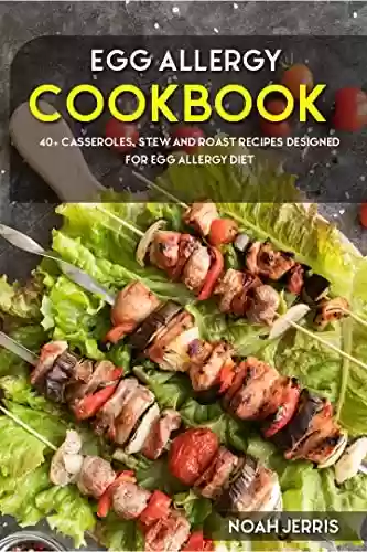 Livro PDF: Egg Allergy Cookbook: 40+ Casseroles, Stew and Roast recipes designed for Egg Allergy diet (English Edition)