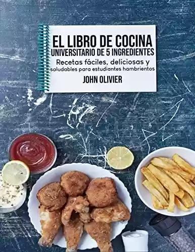 Livro PDF: El Libro De Cocina Universitario De 5 Ingredientes: Recetas Fáciles, Deliciosas Y Saludables Para Estudiantes Hambrientos (Spanish Edition)