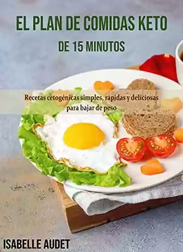 Livro PDF: El plan de comidas Keto de 15 minutos: Recetas cetogénicas simples, rápidas y deliciosas para maximizar la pérdida de peso (Spanish Edition)