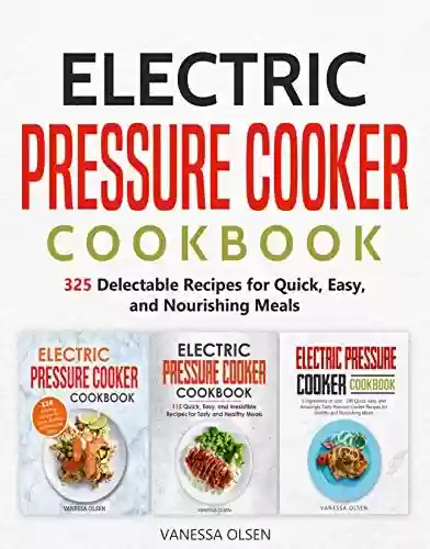Livro PDF Electric Pressure Cooker Cookbook: 325 Delectable Recipes for Quick, Easy, and Nourishing Meals (English Edition)