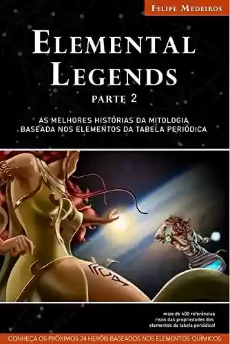Livro PDF: Elemental Legends - Parte 2: As melhores histórias da mitologia baseada nos elementos da tabela periódica