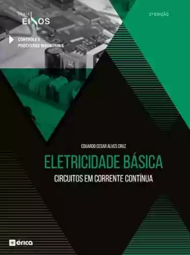 Capa do livro: Eletricidade Básica - Circuitos Em Corrente Contínua - Série Eixos - 2 Ed 2020 - Ler Online pdf
