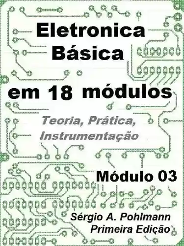 Livro PDF: Eletrônica Básica - Módulo 03 (Curso de Eletronica Básica em 18 Módulos)