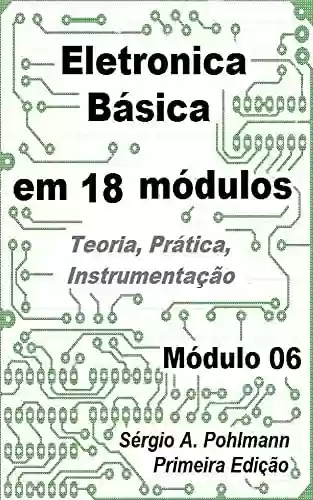 Livro PDF: Eletrônica Básica - Módulo 06 (Curso de Eletronica Básica em 18 Módulos)