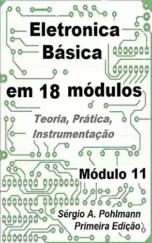 Livro PDF: Eletrônica Básica - Módulo 11 (Curso de Eletronica Básica em 18 Módulos)