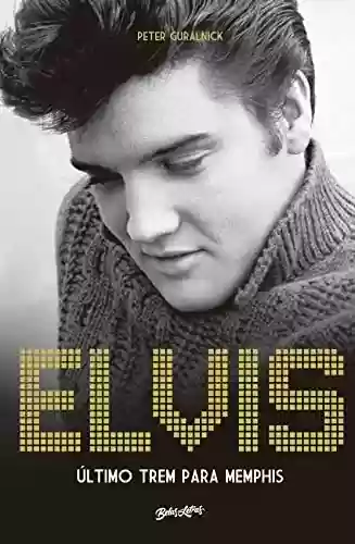Livro PDF: Elvis Presley: Último trem para Memphis