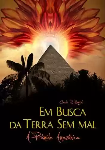 Capa do livro: Em Busca da Terra Sem Mal: A Pirâmide Amazônica - Ler Online pdf