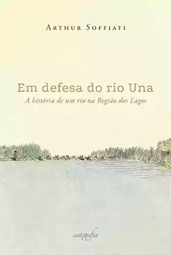 Capa do livro: Em defesa do rio Una: a história de um rio na Região dos Lagos - Ler Online pdf