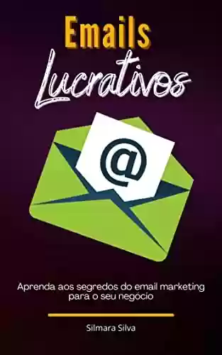 Livro PDF: Emails Lucrativos: Dicas de email marketing para aumentar suas vendas na internet