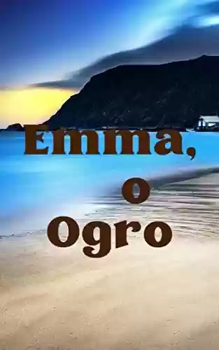 Capa do livro: Emma, o Ogro - Ler Online pdf
