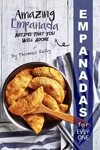 Livro PDF Empanadas for Everyone: Amazing Empanada Recipes That You Will Adore (English Edition)